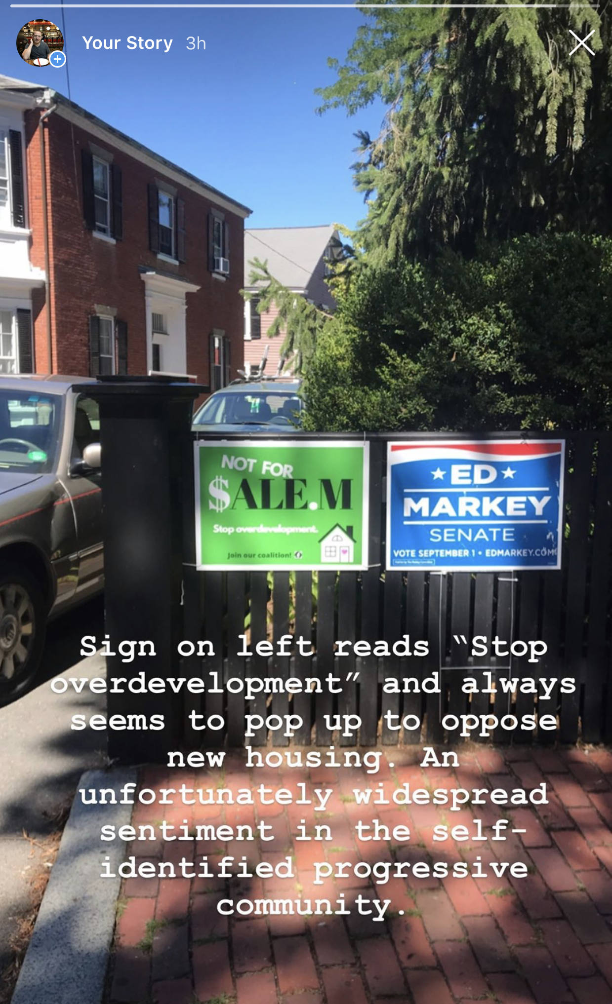 A front gate bearing two political signs; one for Ed Markey and one stating 'Not For $alem / stop overdevelopment / join our coalition' A superimposed Instagram caption reads 'Sign on the left reads 'Stop Overdevelopment' and always seems to pop up to oppose new housing. An unfortunately widespread sentiment in the self-identified progressive community'